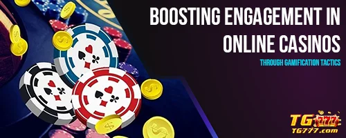 Boosting Engagement in Online Casinos Through Gamification Tactics